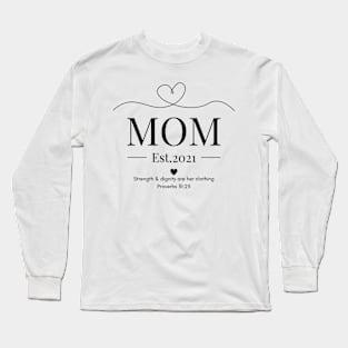 She is Clothed with Strength & Dignity Mom Est 2021 Long Sleeve T-Shirt